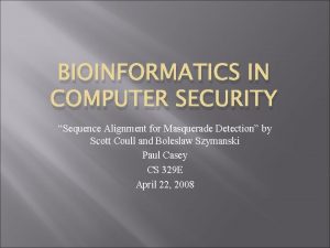 BIOINFORMATICS IN COMPUTER SECURITY Sequence Alignment for Masquerade