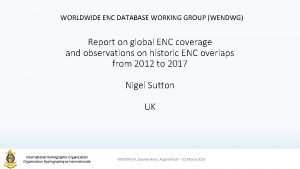 WORLDWIDE ENC DATABASE WORKING GROUP WENDWG Report on