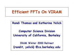 Efficient FFTs On VIRAM Randi Thomas and Katherine