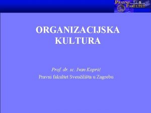 ORGANIZACIJSKA KULTURA Prof dr sc Ivan Kopri Pravni