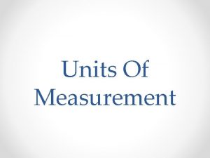 Units Of Measurement Measurement Quantitative data represents quantities