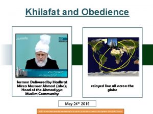 Khilafat and Obedience May 24 th 2019 NOTE