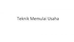 Teknik Memulai Usaha MERINTIS USAHA BARU MODEL PENGEMBANGANNYA