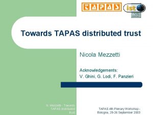 Towards TAPAS distributed trust Nicola Mezzetti Acknowledgements V