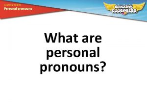 Grammar Toolkit Personal pronouns What are personal pronouns