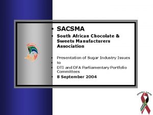 SACSMA South African Chocolate Sweets Manufacturers Association Presentation