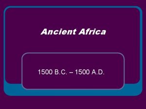 Ancient Africa 1500 B C 1500 A D