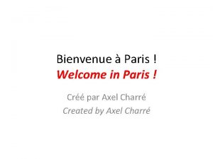 Bienvenue Paris Welcome in Paris Cr par Axel