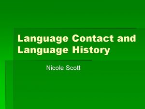 Language Contact and Language History Nicole Scott General