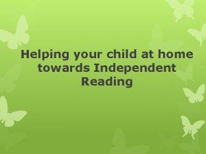 Helping your child at home towards Independent Reading