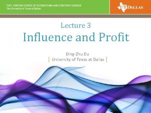 Lecture 3 Influence and Profit DingZhu Du University