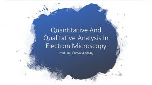 Quantitative And Qualitative Analysis In Electron Microscopy Prof