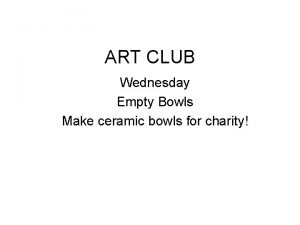 ART CLUB Wednesday Empty Bowls Make ceramic bowls