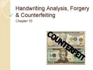 Handwriting Analysis Forgery Counterfeiting Chapter 10 Objectives Describe