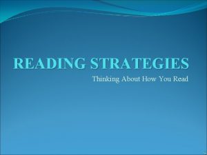READING STRATEGIES Thinking About How You Read Metacognition