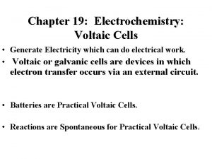 Chapter 19 Electrochemistry Voltaic Cells Generate Electricity which