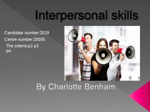 Interpersonal skills Candidate number 2029 Centre number 20055