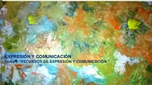 EXPRESIN Y COMUNICACIN Tema 3 RECURSOS DE EXPRESIN