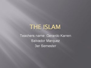 THE ISLAM Teachers name Gerardo Karren Salvador Marquez