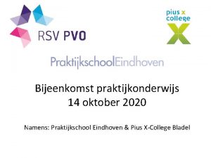 Bijeenkomst praktijkonderwijs 14 oktober 2020 Namens Praktijkschool Eindhoven