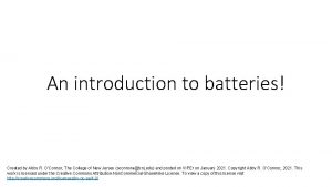 An introduction to batteries Created by Abby R