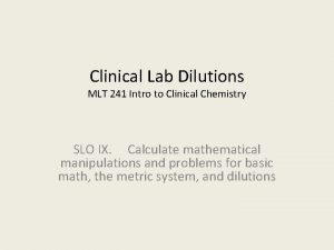 Clinical Lab Dilutions MLT 241 Intro to Clinical