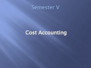 Semester V Cost Accounting 1 Cost Costing and