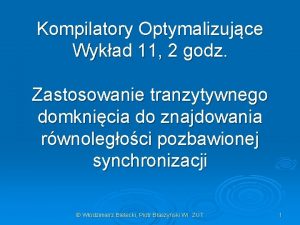 Kompilatory Optymalizujce Wykad 11 2 godz Zastosowanie tranzytywnego