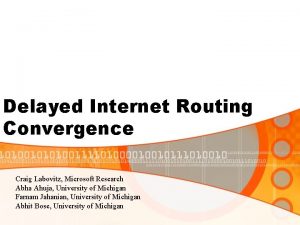 Delayed Internet Routing Convergence Craig Labovitz Microsoft Research
