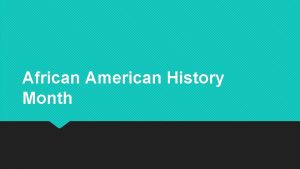 African American History Month http www history comtopicsblackhistoryblackhistorymonth