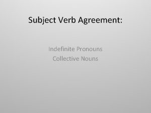 Subject Verb Agreement Indefinite Pronouns Collective Nouns Indefinite