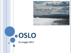 OSLO 25 maggio 2011 PROGRAMMA DELLA GIORNATA www