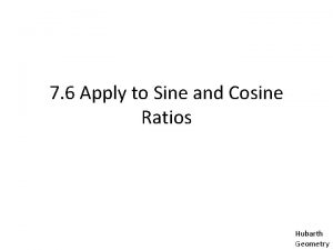 7 6 Apply to Sine and Cosine Ratios