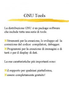 GNU Tools La distribuzione GNU un package software