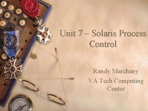 Unit 7 Solaris Process Control Randy Marchany VA