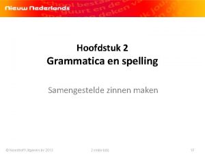 Hoofdstuk 2 Grammatica en spelling Samengestelde zinnen maken