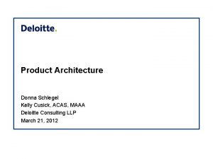 Product Architecture Donna Schlegel Kelly Cusick ACAS MAAA