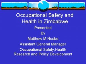 Occupational Safety and Health in Zimbabwe Presented By