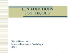 LES FONCTIONS PSYCHIQUES Nicole HamelJock Sciences humaines Psychologie