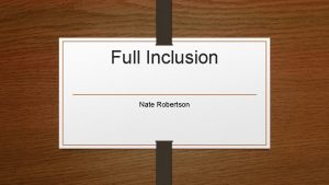 Full Inclusion Nate Robertson What is Full Inclusion