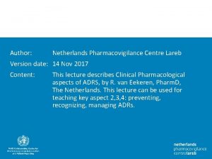 Author Netherlands Pharmacovigilance Centre Lareb Version date 14