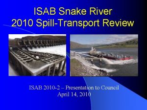 ISAB Snake River 2010 SpillTransport Review ISAB 2010