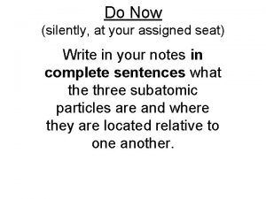 Do Now silently at your assigned seat Write