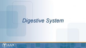 Digestive System CPT copyright 2012 American Medical Association