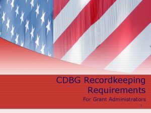 CDBG Recordkeeping Requirements For Grant Administrators 1 Recordkeeping