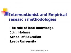 Interventionist and Empirical research methodologies The role of