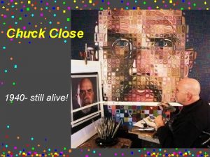 Chuck Close 1940 still alive American painter From