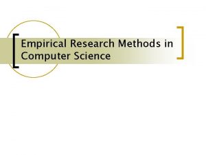 Empirical Research Methods in Computer Science EMPIRICISM empeiros