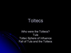 Toltecs Who were the Toltecs Tula Toltec Sphere