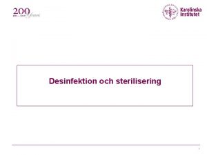 Desinfektion och sterilisering 1 Definitioner Dekontamination Processer ssom